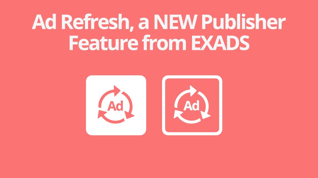 Ad Refresh, a NEW Publisher Feature from EXADS