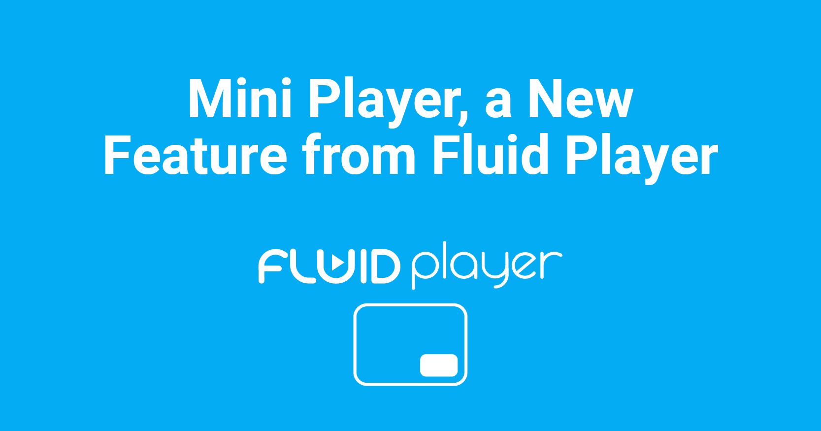 Mini Player, a New Feature from Fluid Player