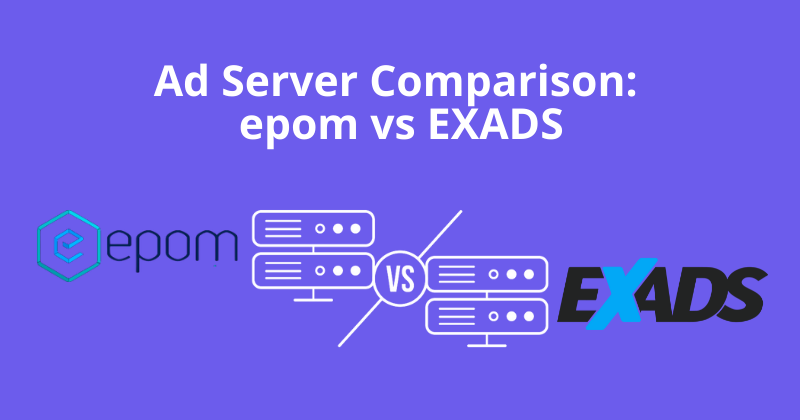 Ad Server Comparison : Epom versus EXADS