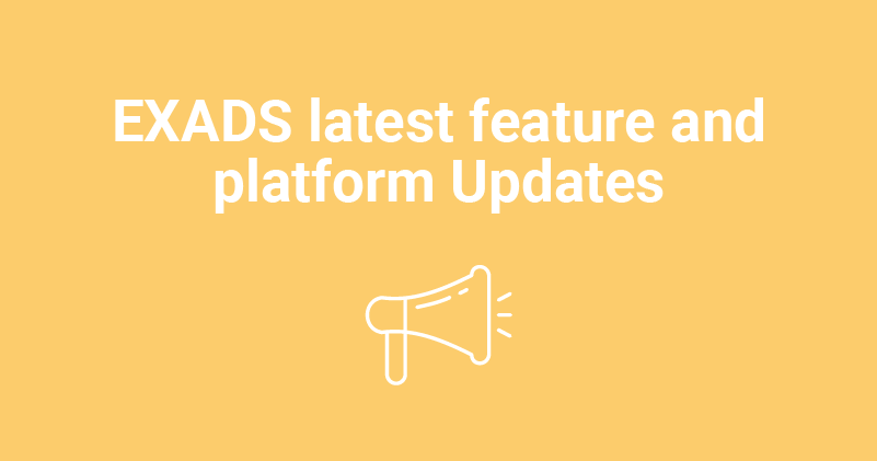 EXADS latest features and platform updates