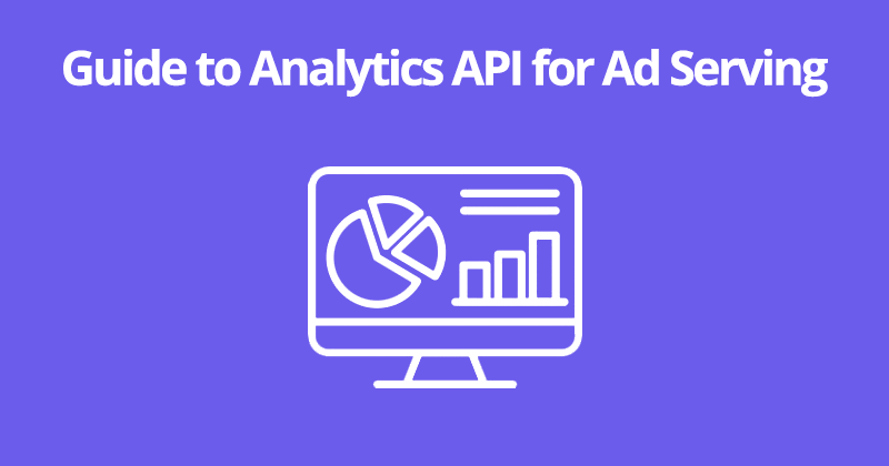Guide to Analytics API for Ad Serving
