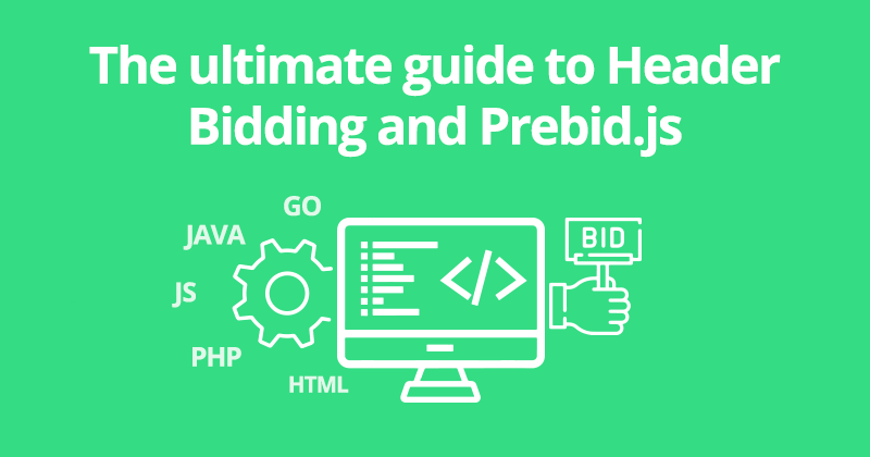 The Ultimate Guide to Header Bidding and Prebid.js