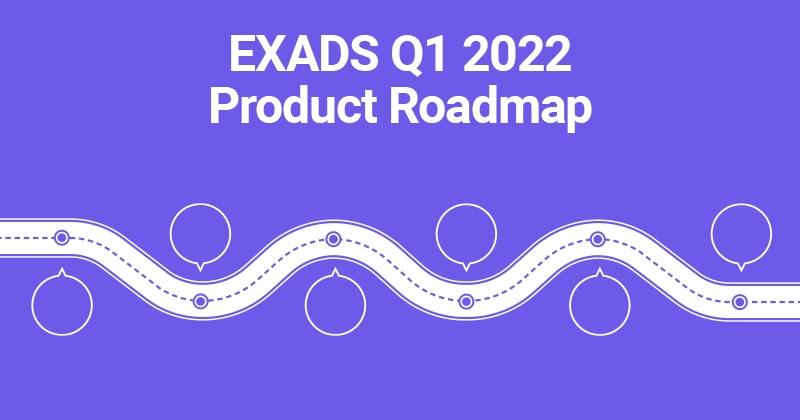 EXADS Q1 2022 Product Roadmap