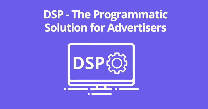 Demand Side Platform - Programmatic Solution for Advertisers