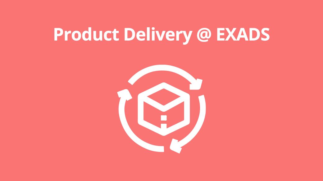 Product Delivery @ EXADS