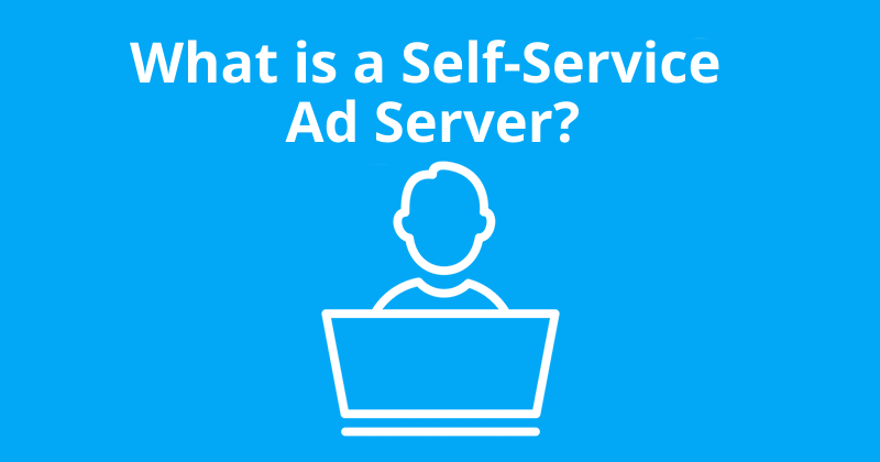 What is a Self-Service Ad Server?